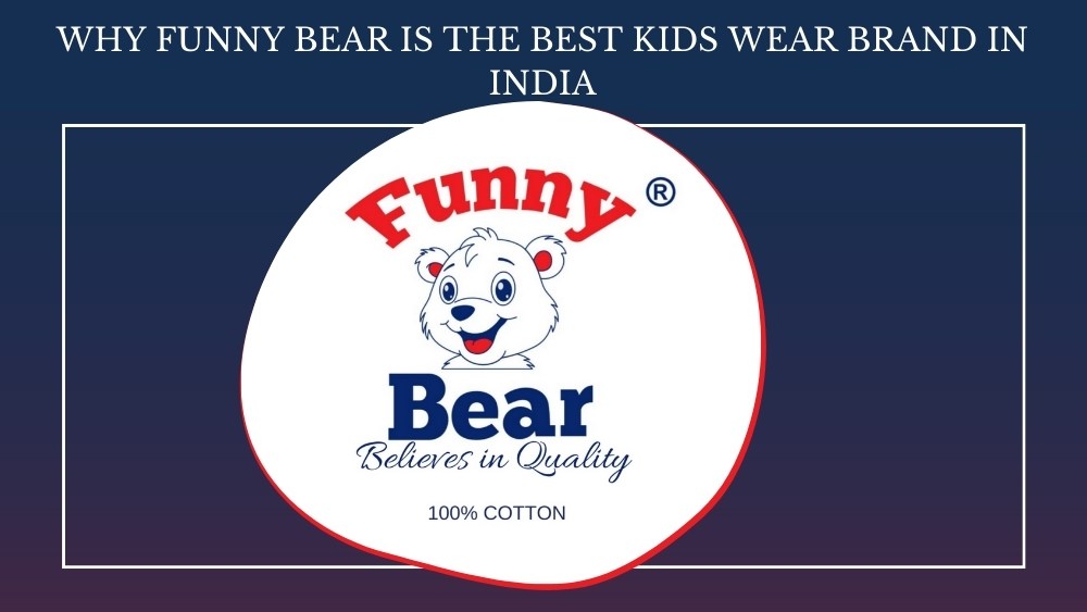 10 Reasons Why Funny Bear is the Best Kids Wear Brand in India